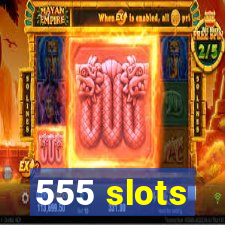 555 slots